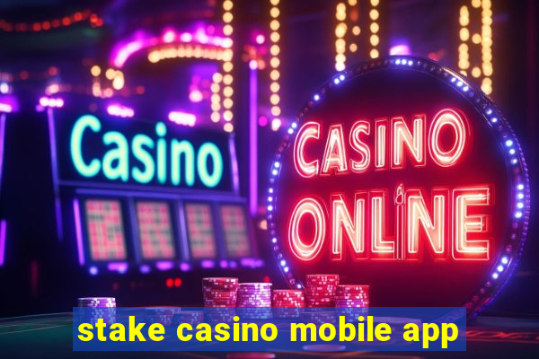 stake casino mobile app